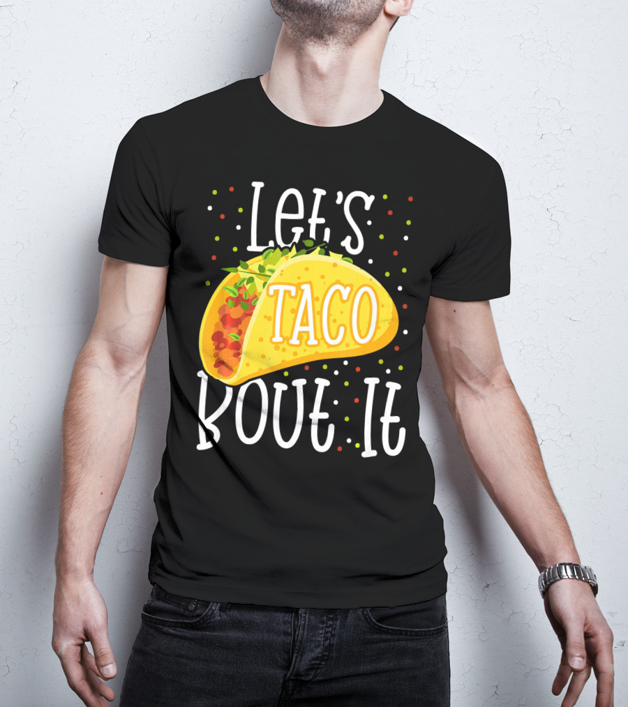 Let's Taco Bout It Funny Cinco De Mayo Food Humor T-Shirt