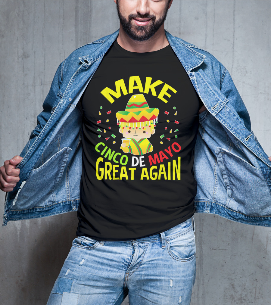 Make Cinco De Mayo Great Again Celebration With Sombrero And Drink T-Shirt