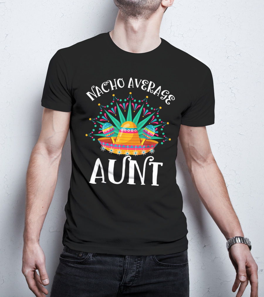 Nacho Average Aunt Sombrero Fiesta Vibes T-Shirt