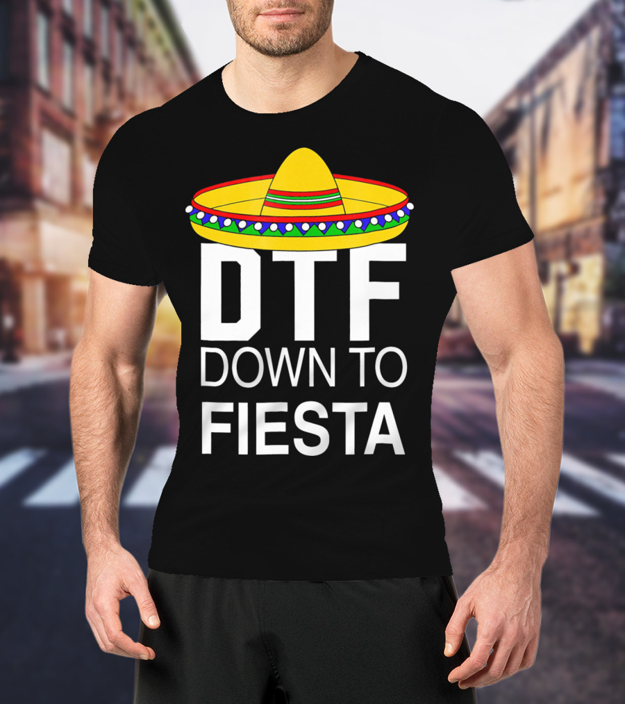 DTF Down To Fiesta Sombrero Cinco T-Shirt