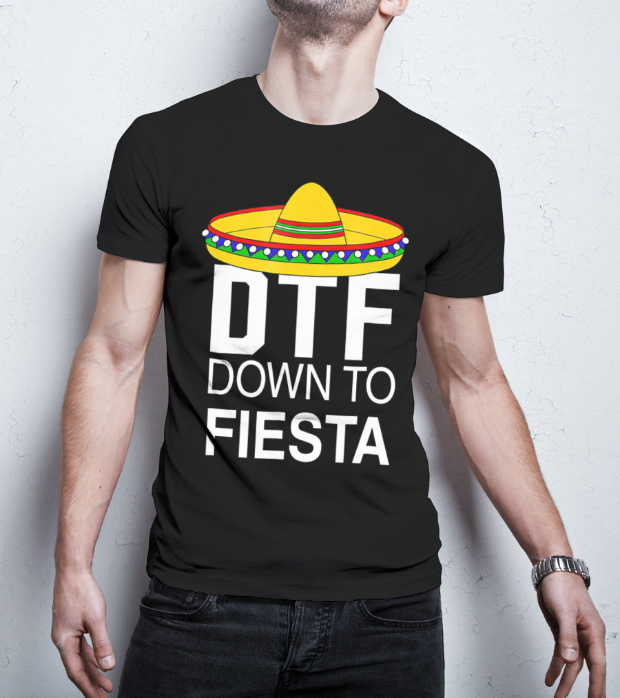 DTF Down To Fiesta Sombrero Cinco T-Shirt