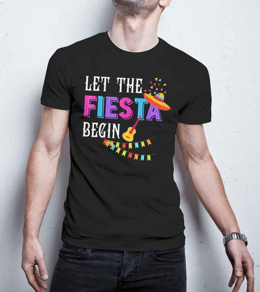 Let The Fiesta Begin Funny Fiesta Mexican Party Cinco T-Shirt