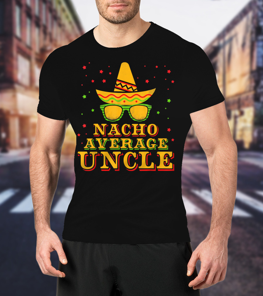 Nacho Average Uncle Sombrero Cinco De Mayo Festive Stars T-Shirt