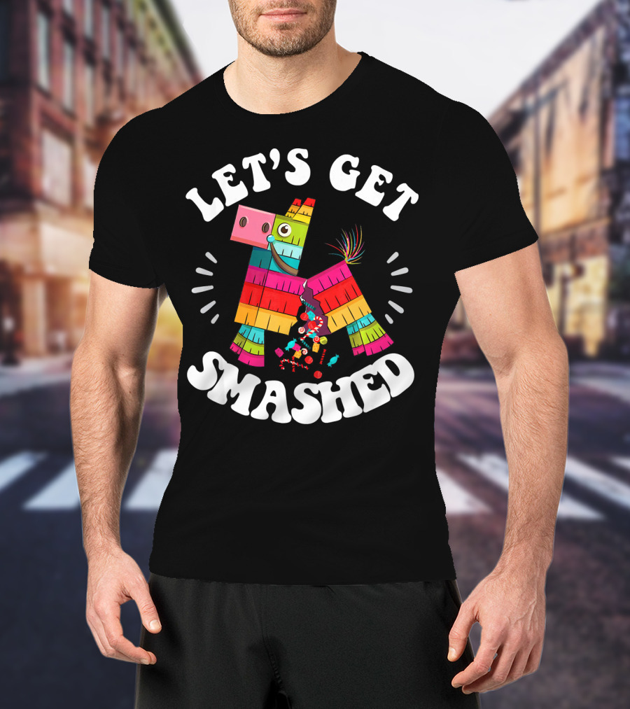Let's Get Smashed Colorful Piñata Fiesta T-Shirt