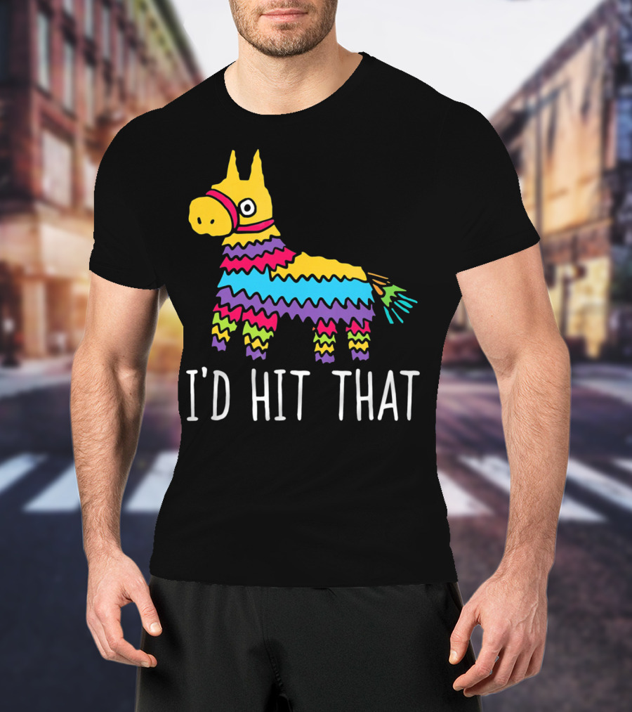 I'd Hit That Funny Pinata For Cinco T-Shirt