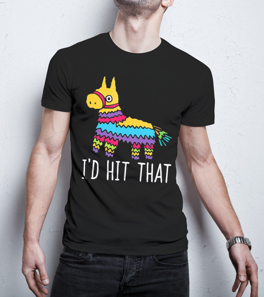 I'd Hit That Funny Pinata For Cinco T-Shirt