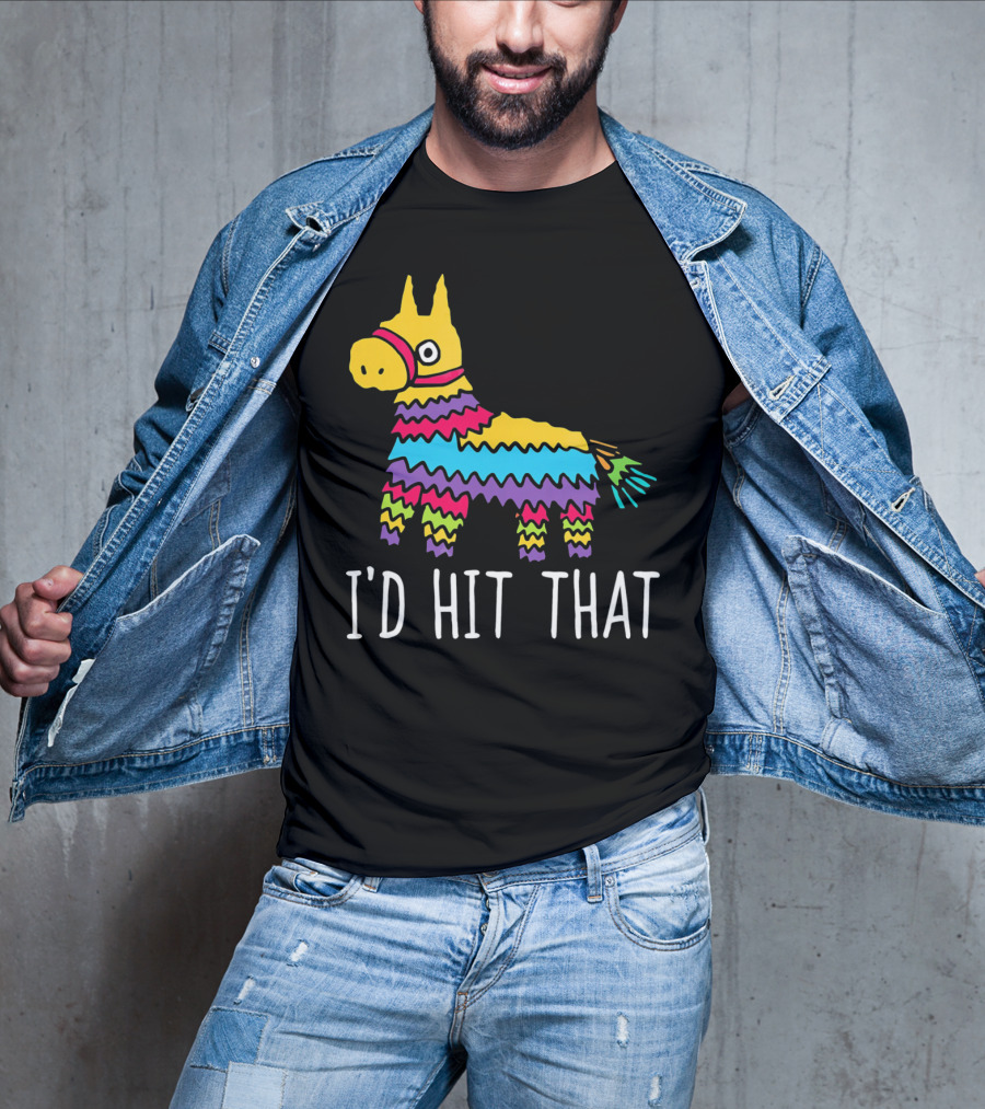 I'd Hit That Funny Pinata For Cinco T-Shirt