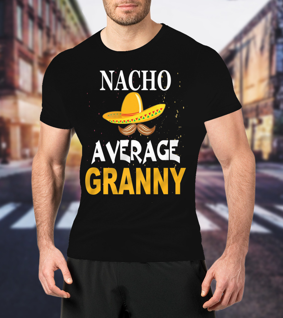 Nacho Average Granny Sombrero And Mustache T-Shirt