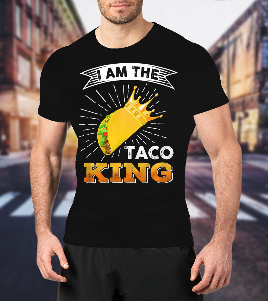 I Am The Taco King Funny Cinco De Mayo Food T-Shirt