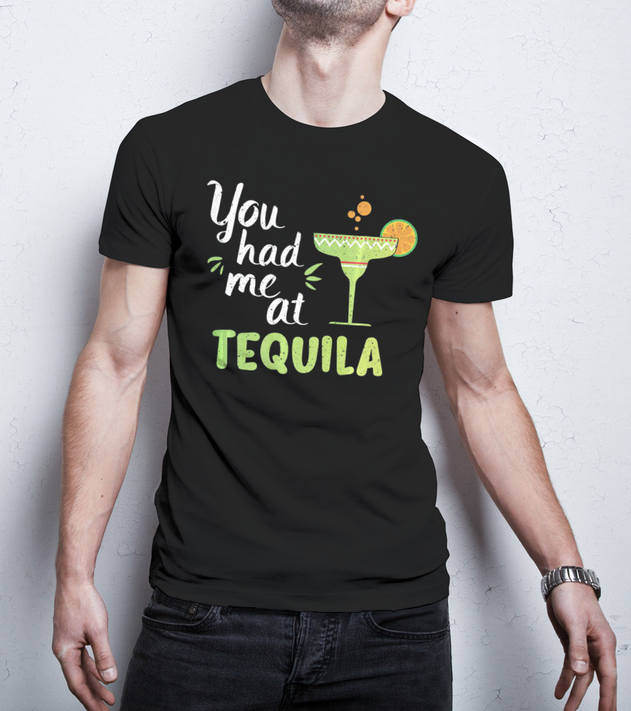 You Had Me At Tequila Margarita Lime Funny Cinco De Mayo T-Shirt