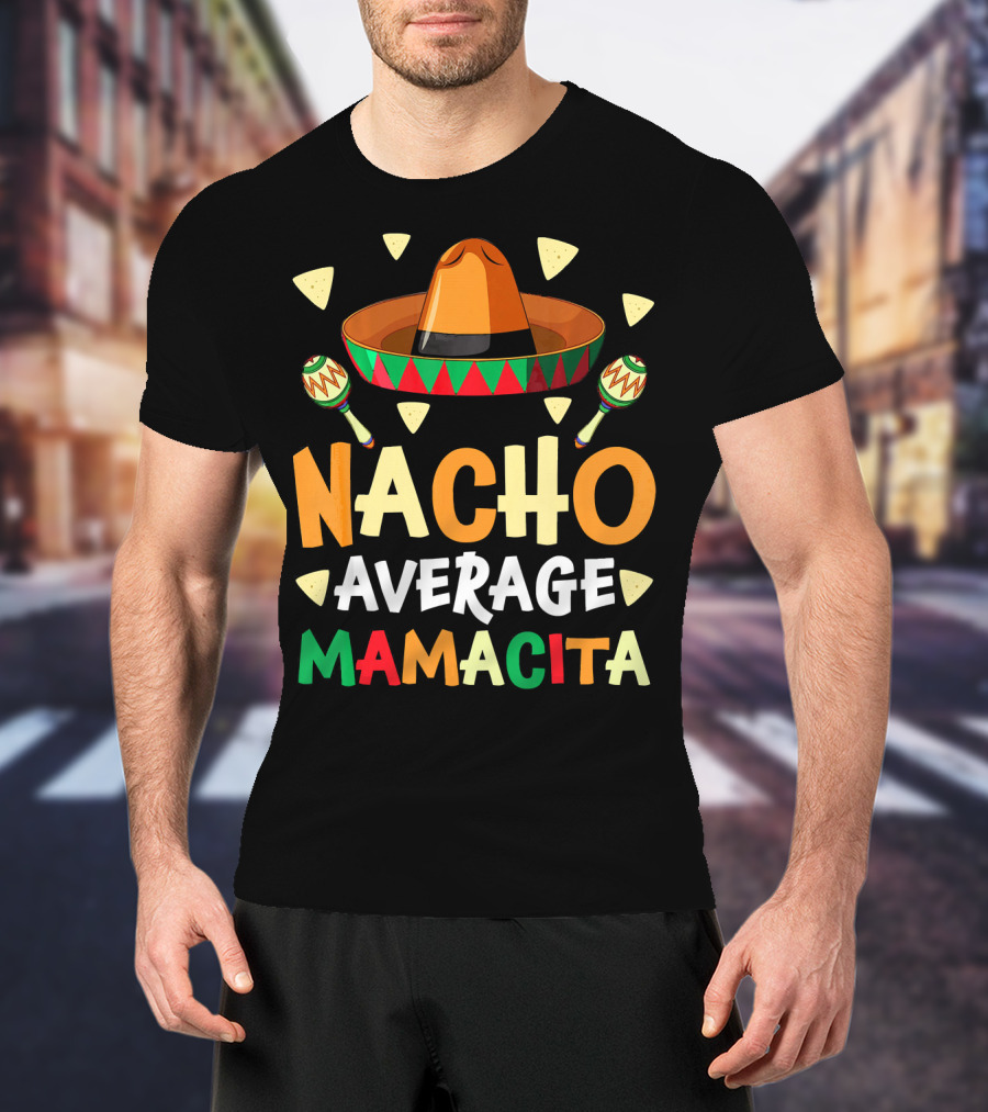 Nacho Average Mamacita Sombrero Maracas Fiesta T-Shirt