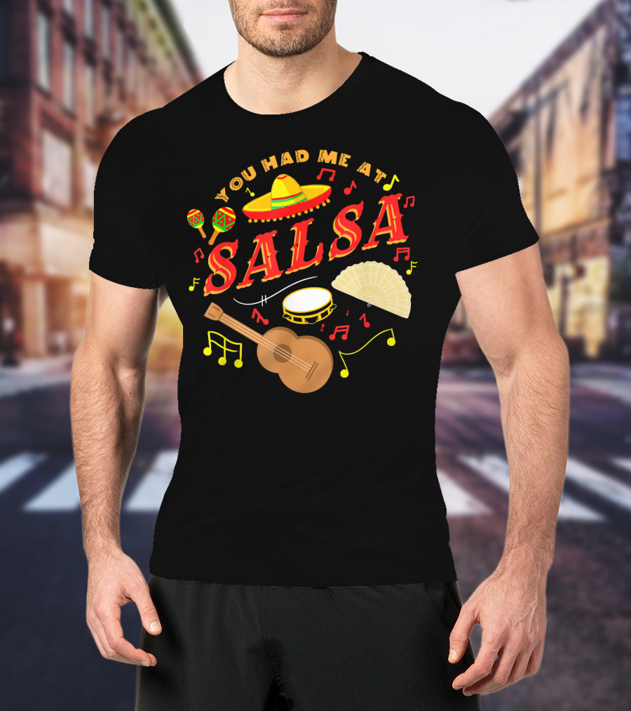 You Had Me At Salsa Cinco De Mayo Sombrero Maracas Guitar Fan Music Notes T-Shirt