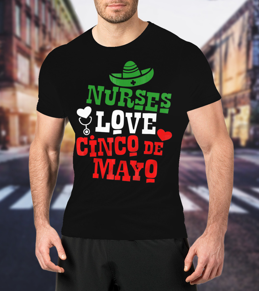 Nurses Love Cinco De Mayo With Sombrero And Stethoscope T-Shirt