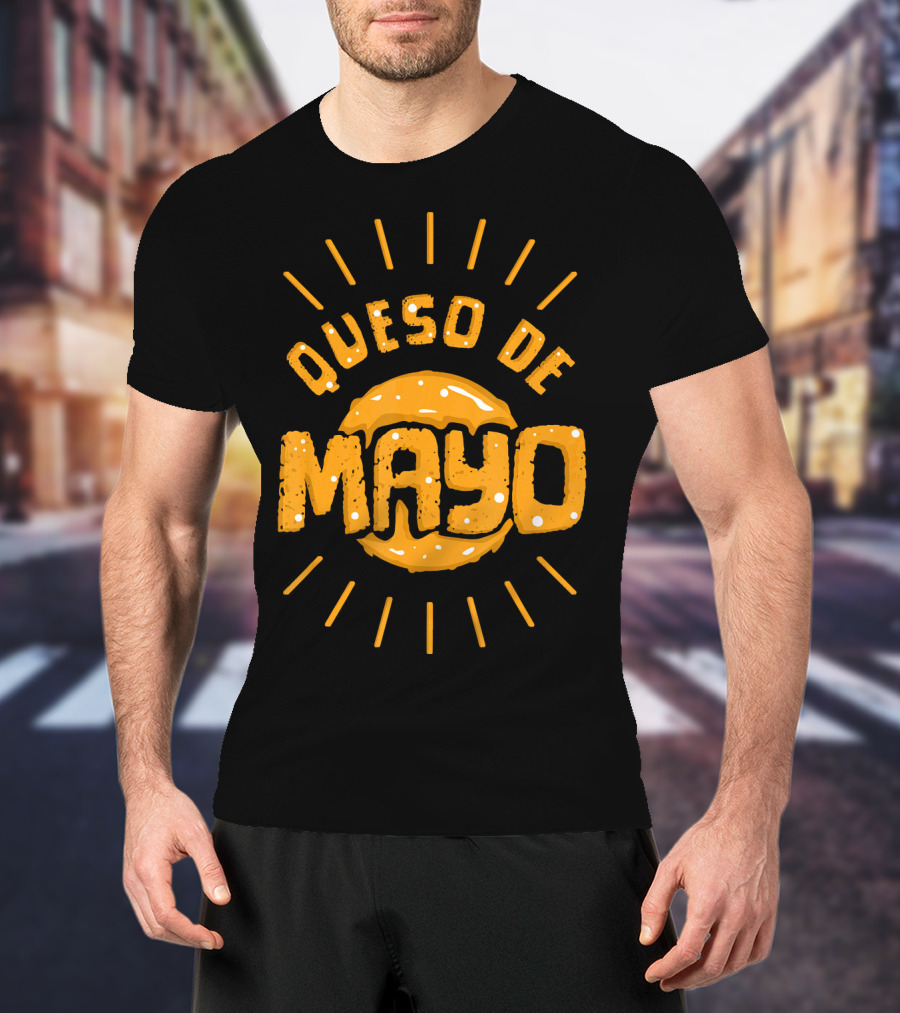 Queso De Mayo Mexican Cheese Dip Cinco T-Shirt