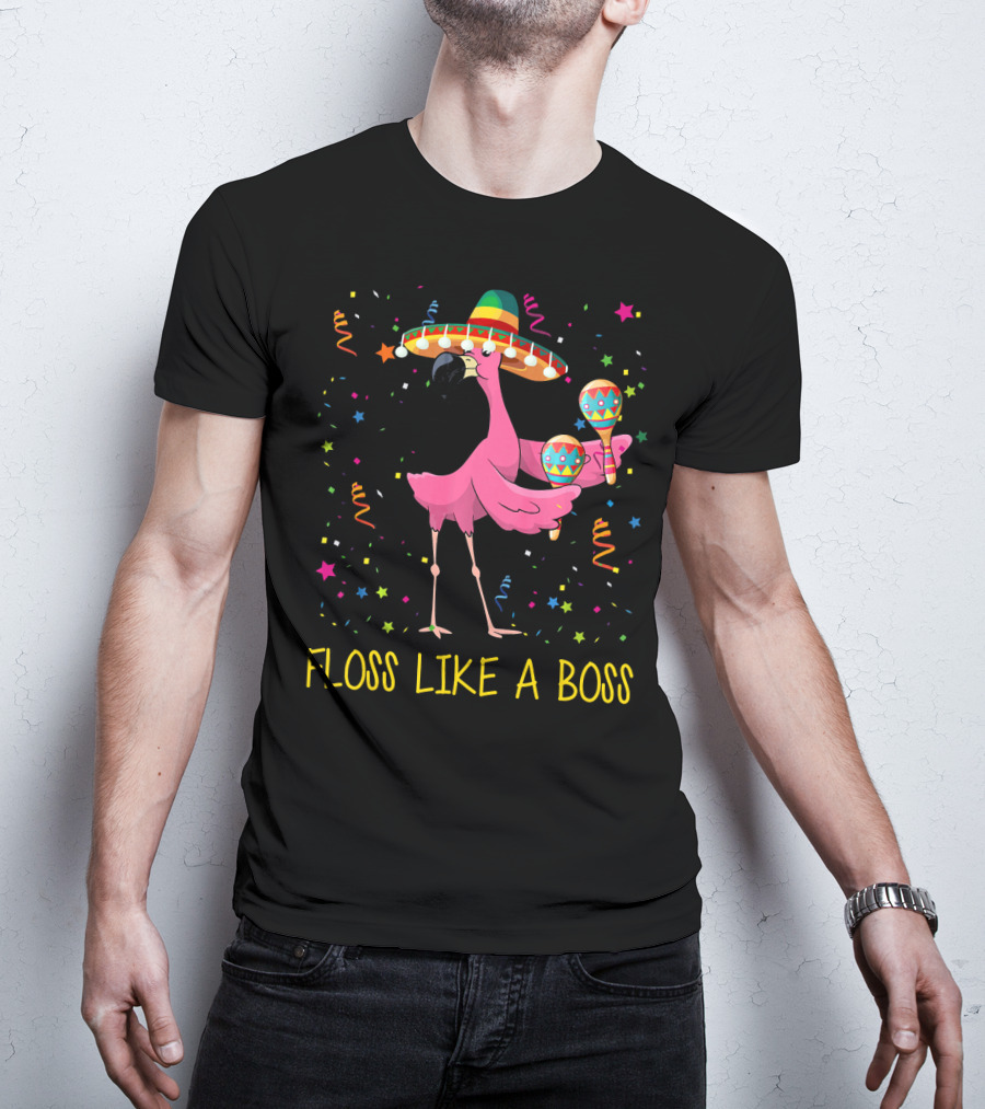 Floss Like A Boss Flamingo With Sombrero And Maracas T-Shirt