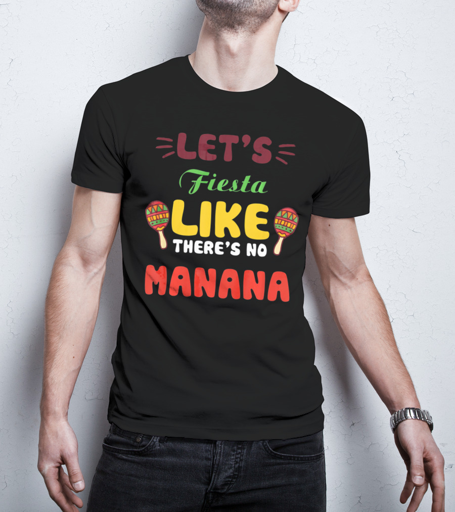 Let's Fiesta Like There's No Mañana With Maracas T-Shirt