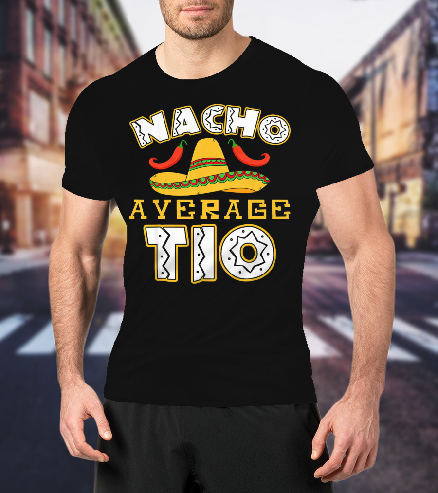 Nacho Average Tio Sombrero Chili Peppers Celebrating Cinco De Mayo T-Shirt