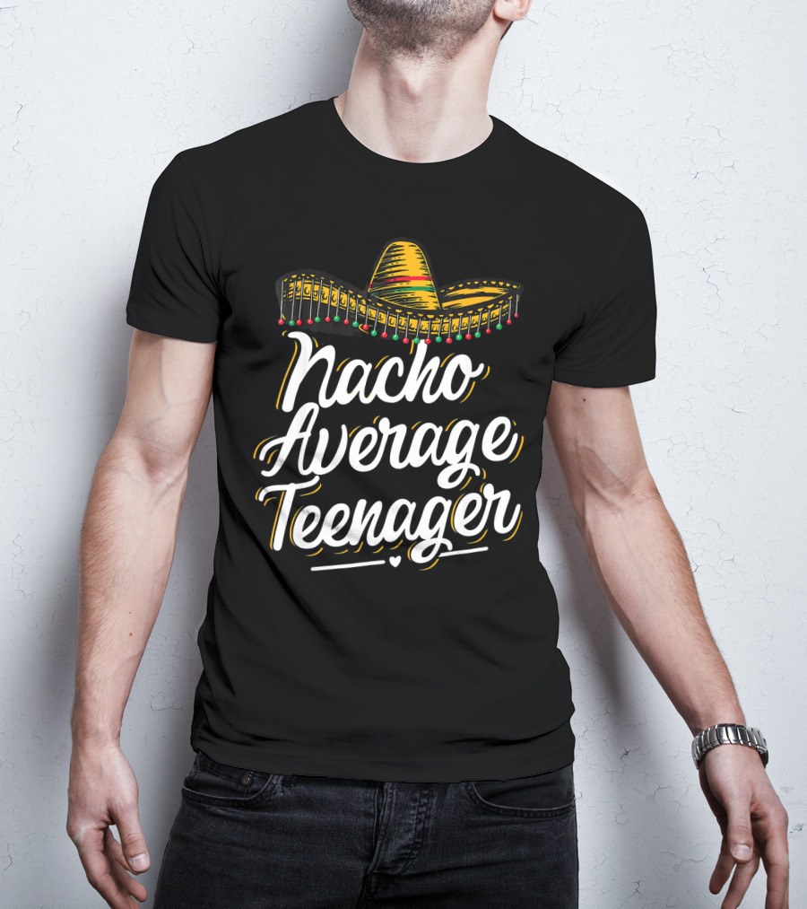 Nacho Average Teenager Funny Cinco De Sombrero Fiesta T-Shirt