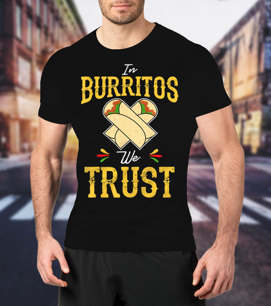 In Burritos We Trust Funny Cinco De Mayo Party Mexi T-Shirt