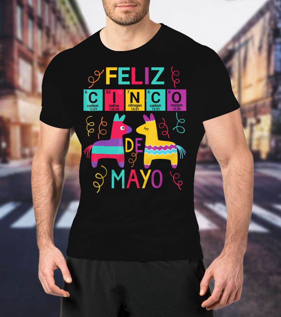 Feliz Cinco De Mayo Periodic Table Carbon Iodine Nitrogen Oxygen T-Shirt
