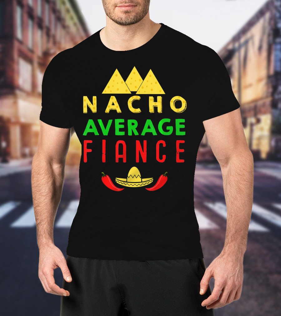 Nacho Average Fiance Sombrero Pepper Cheese Triangle T-Shirt