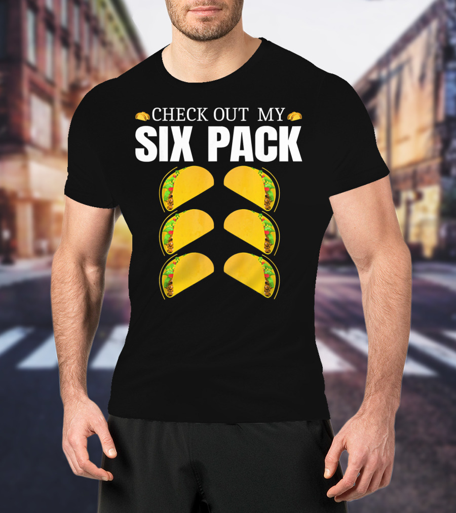 Check Out My Six Pack Tacos Cinco De Mayo T-Shirt