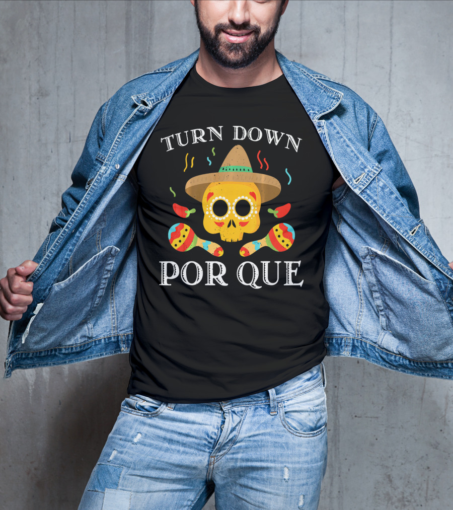 Cinco De Mayo Turn Down Por Que Skull Sombrero Maracas Peppers T-Shirt