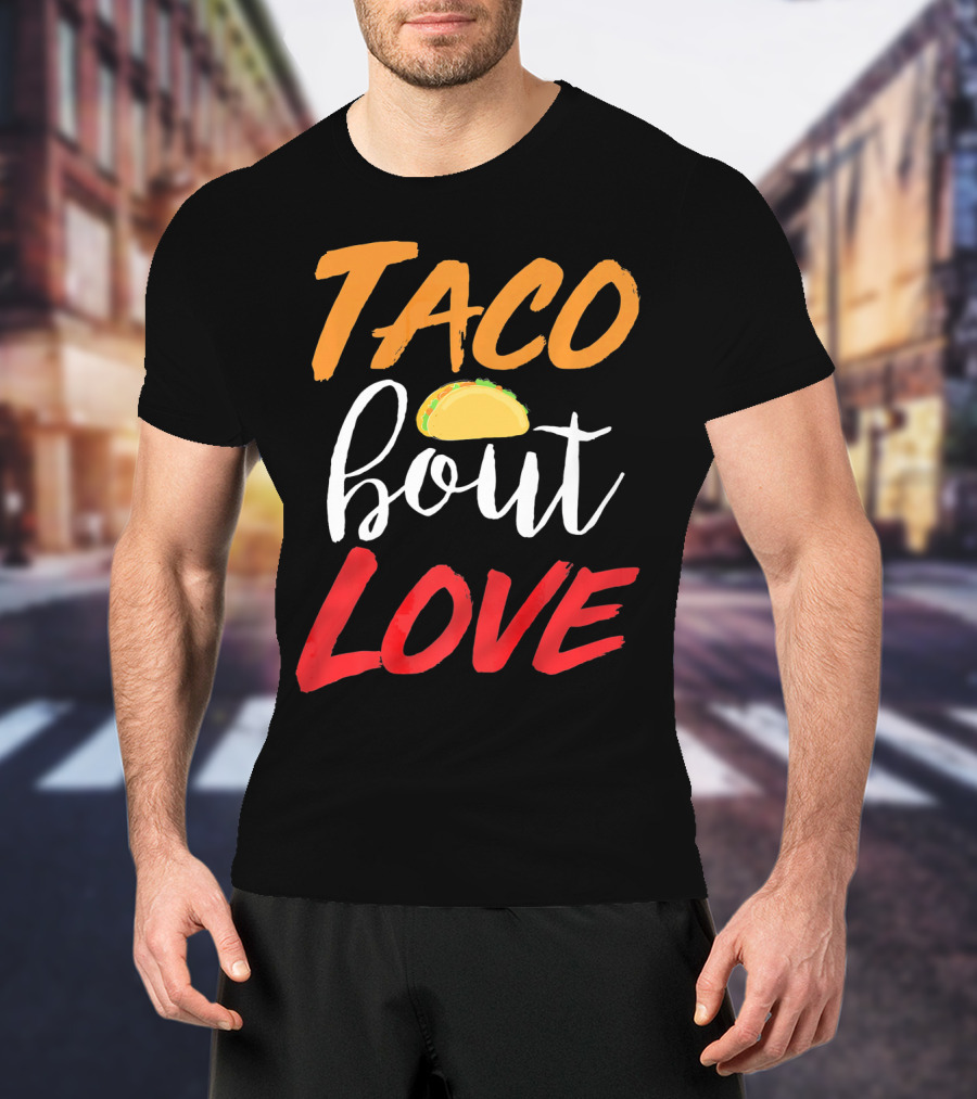 Taco Bout Love Funny Mexican Food Cinco De Mayo T-Shirt