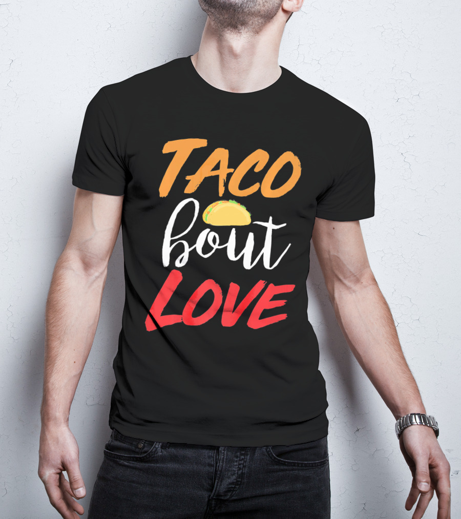 Taco Bout Love Funny Mexican Food Cinco De Mayo T-Shirt