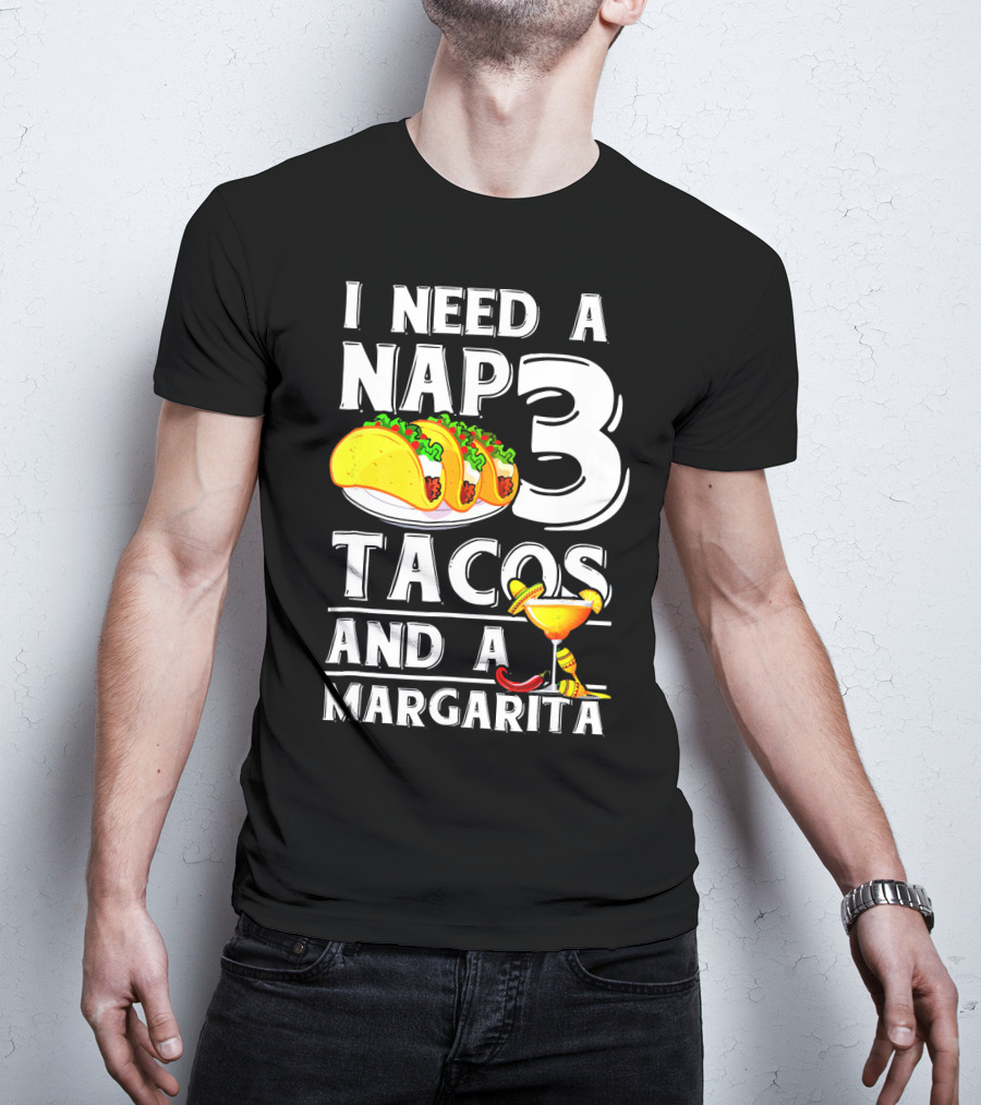 I Need A Nap 3 Tacos And A Margarita With Iconic Drink And Food T-Shirt