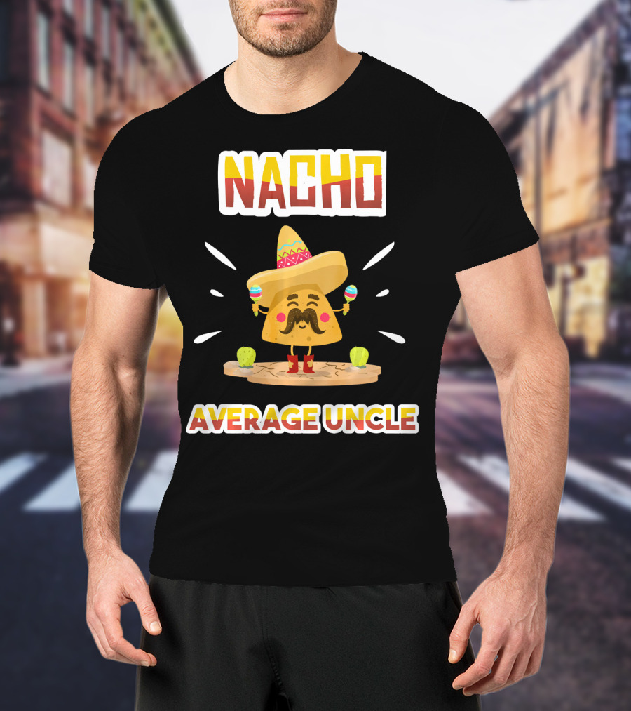 Nacho Average Uncle Sombrero Maracas Cinco De Mayo T-Shirt