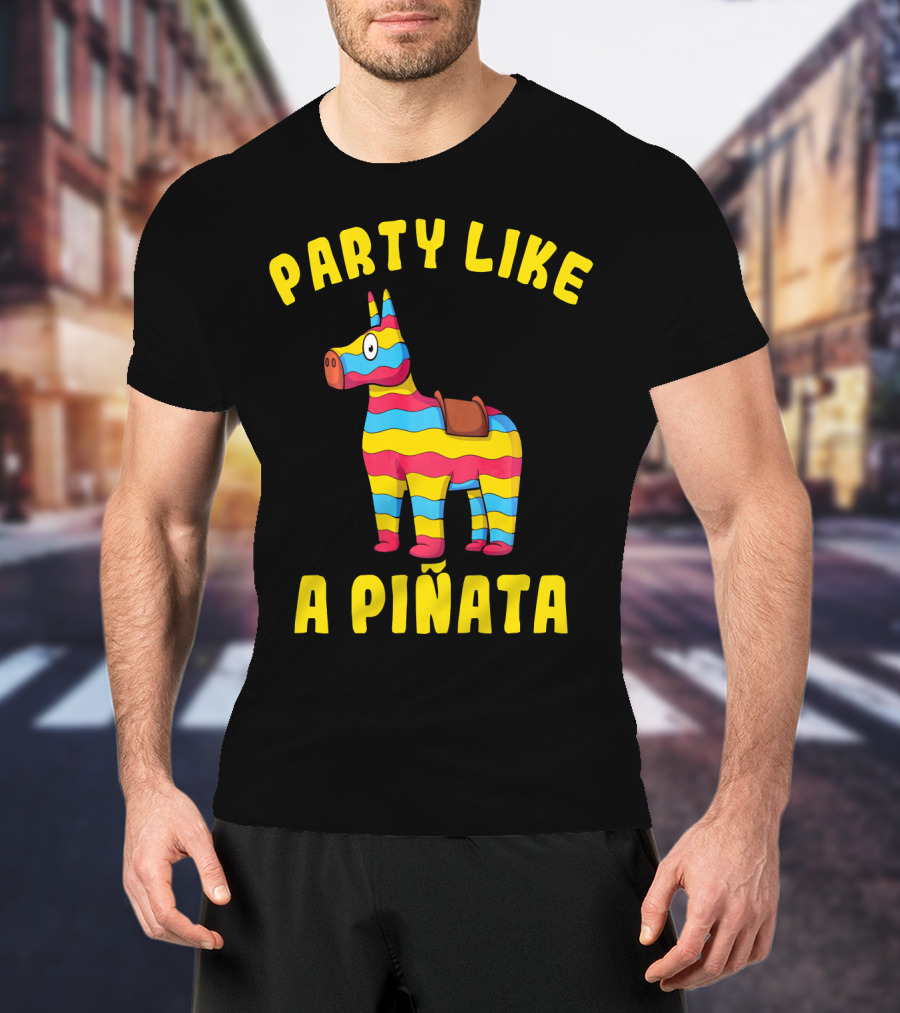 Party Like A Piñata Cinco De Mayo Fiesta T-Shirt