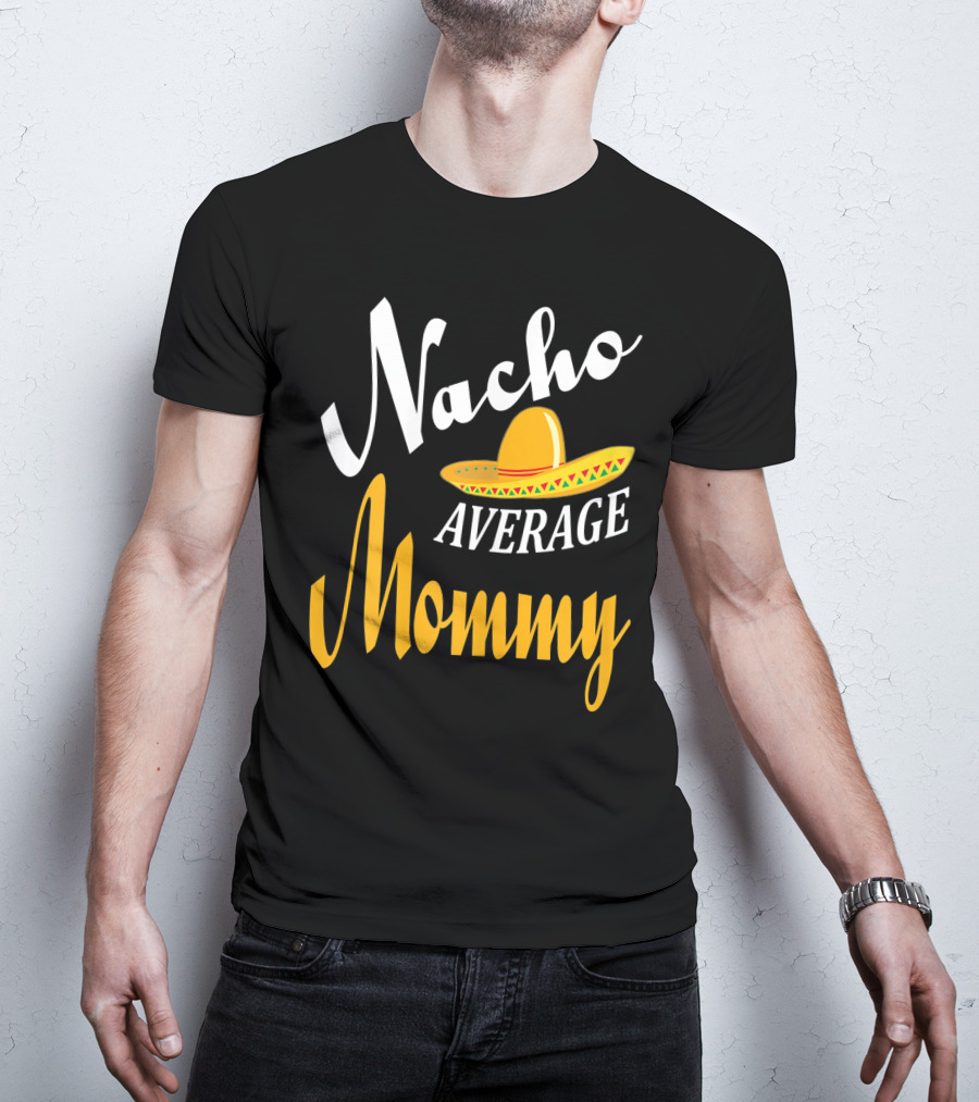 Nacho Average Mommy Sombrero Cinco T-Shirt
