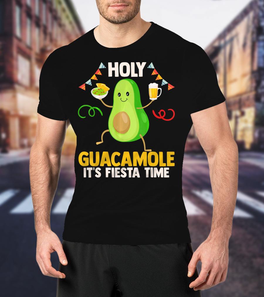 Holy Guacamole It's Fiesta Time Cinco De Mayo Party Celebration Mexican T-Shirt