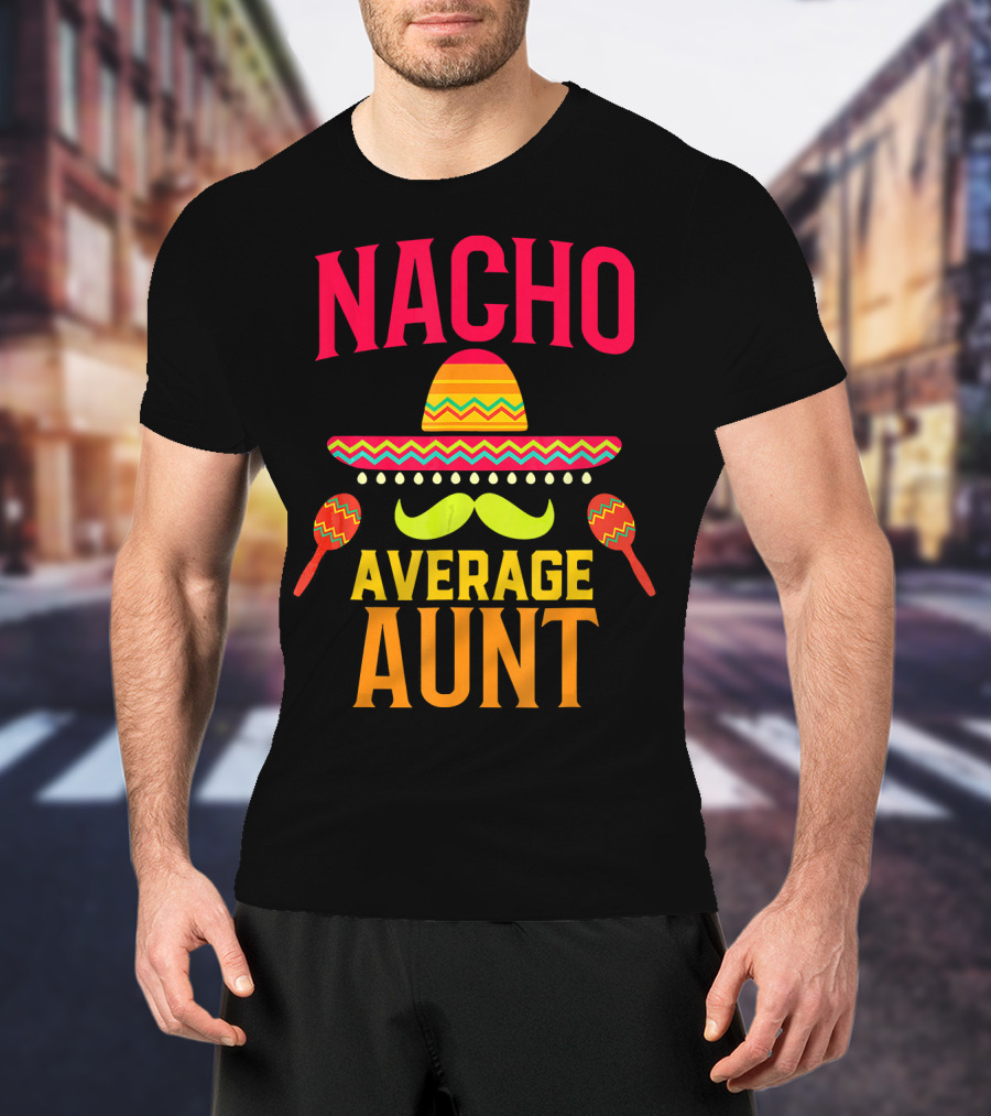 Nacho Average Aunt Sombrero Maracas Family Matching T-Shirt