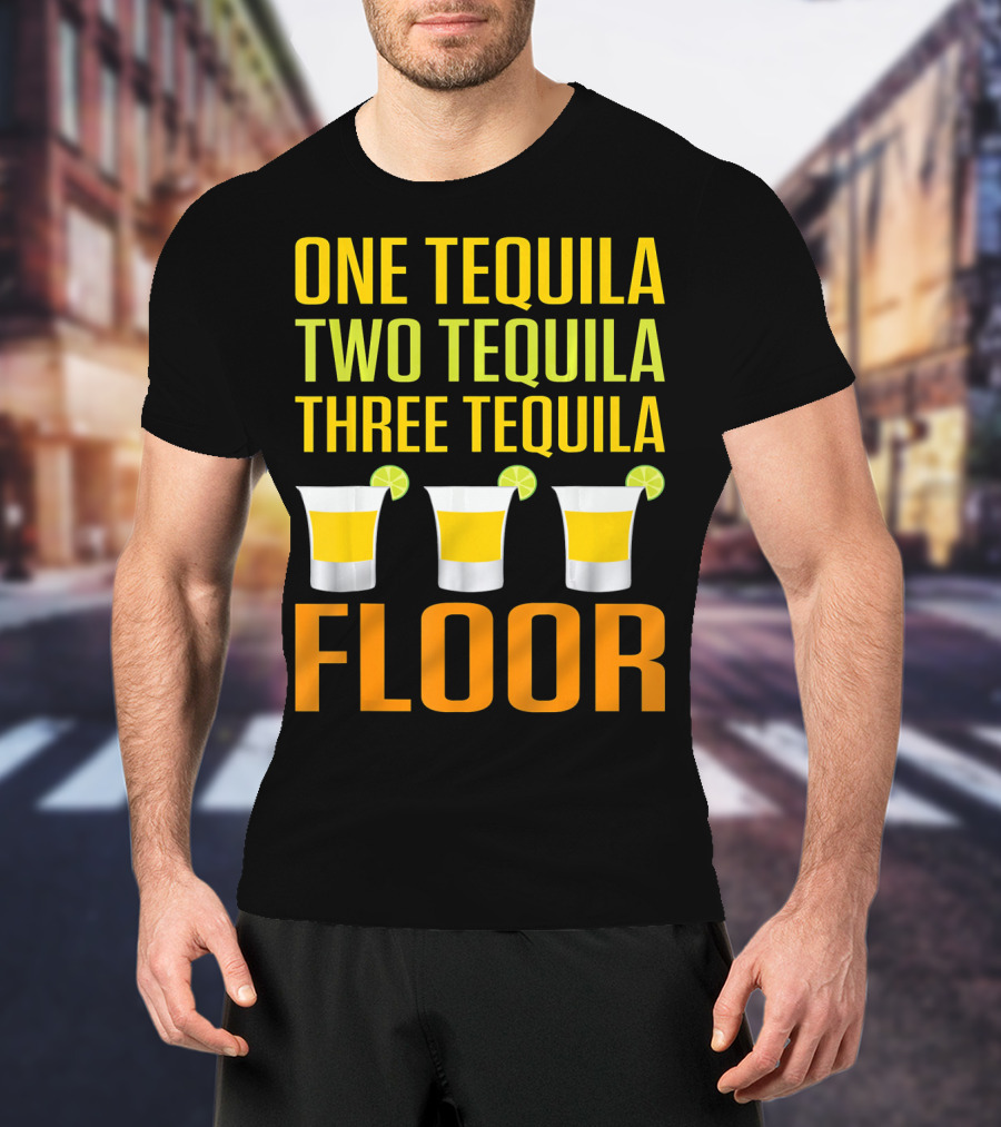 Cinco De Mayo One Tequila Two Tequila Three Tequila Floor T-Shirt