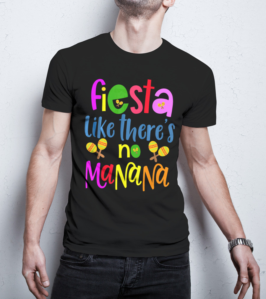 Fiesta Like There's No Mañana Maracas Cinco De Mayo T-Shirt