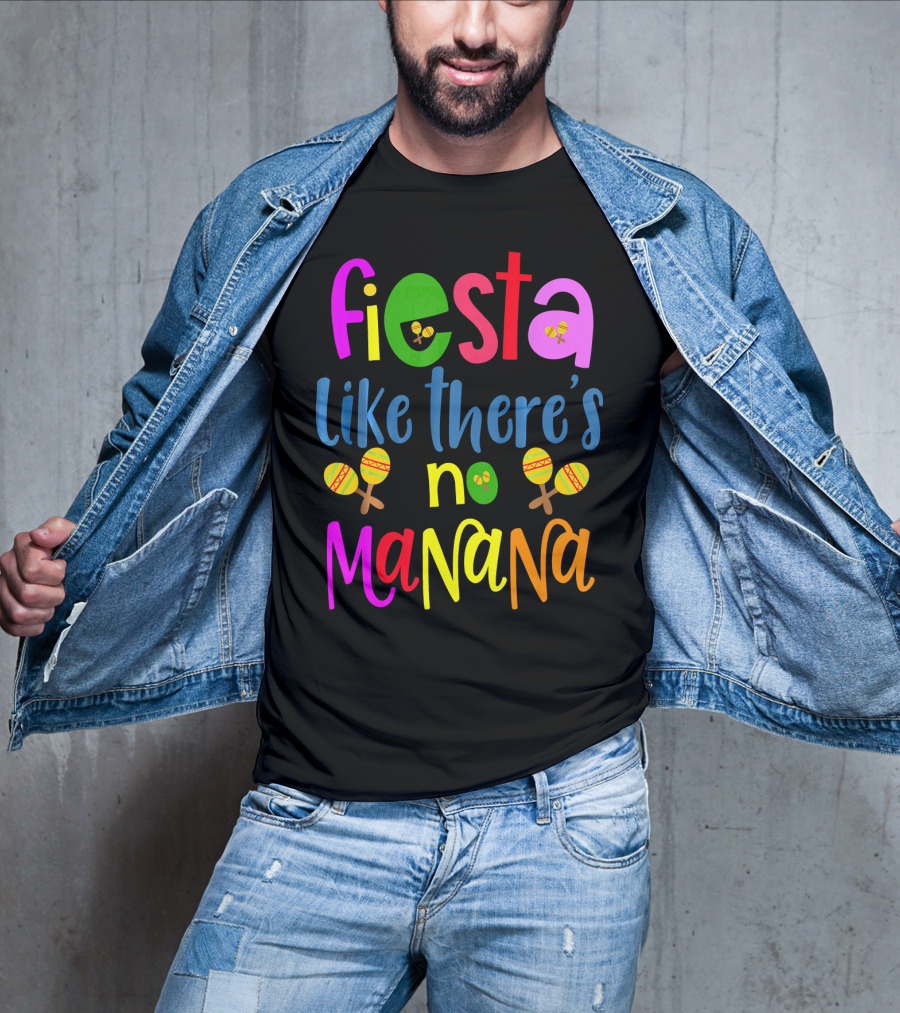 Fiesta Like There's No Mañana Maracas Cinco De Mayo T-Shirt