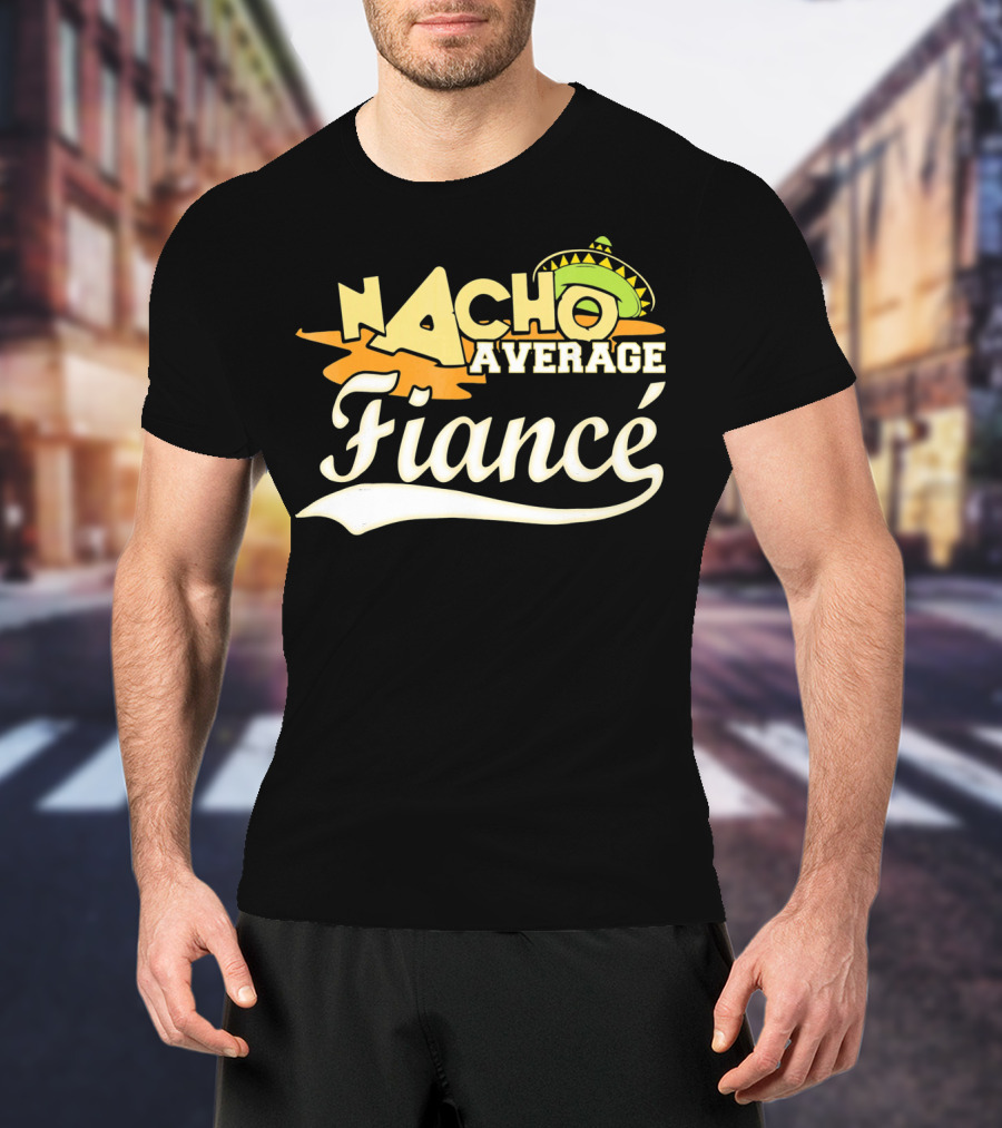 Nacho Average Fiancé Fiesta Sombrero T-Shirt