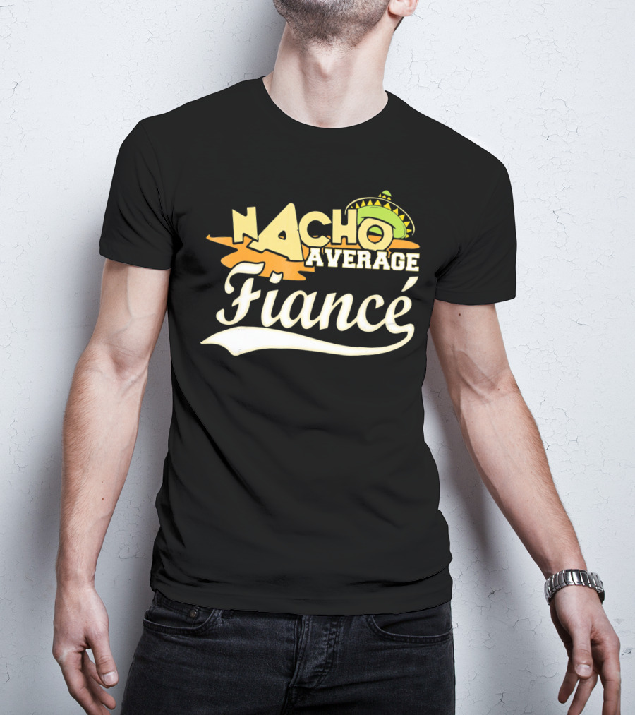 Nacho Average Fiancé Fiesta Sombrero T-Shirt