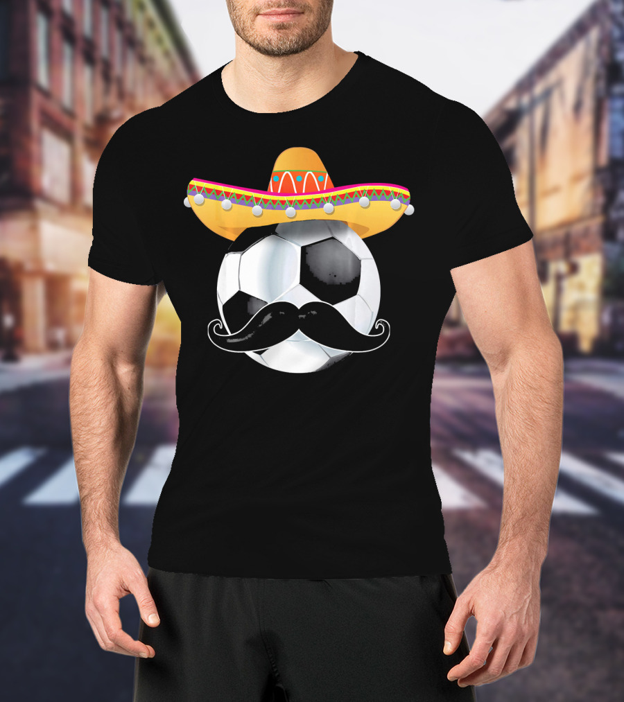Funny Soccer Ball Sombrero Mustache Mexican Sport T-Shirt