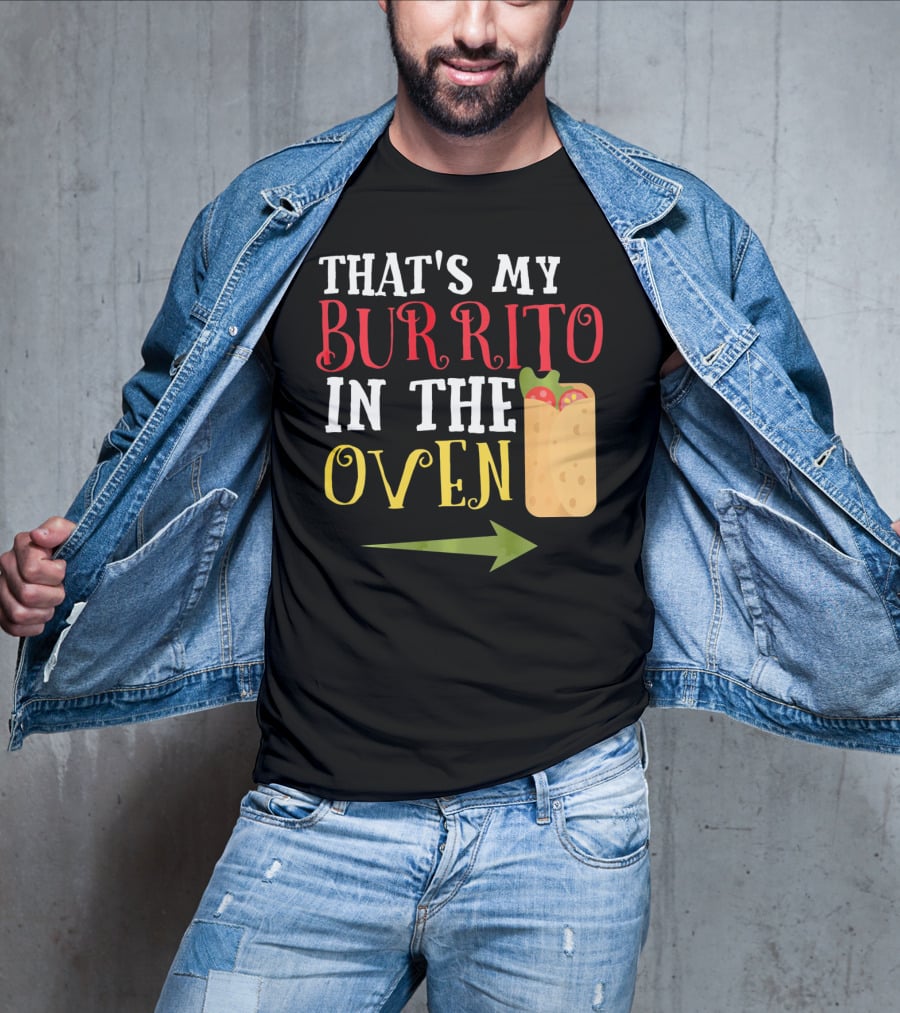 That's My Burrito In The Oven Cinco De Mayo Pregnancy Announcement T-Shirt