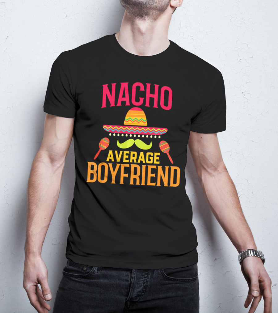 Nacho Average Boyfriend Sombrero Maracas Fiesta T-Shirt
