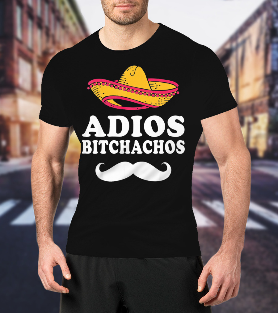 Adios Bitchachos Sombrero Cinco De Mayo Sarcastic T-Shirt
