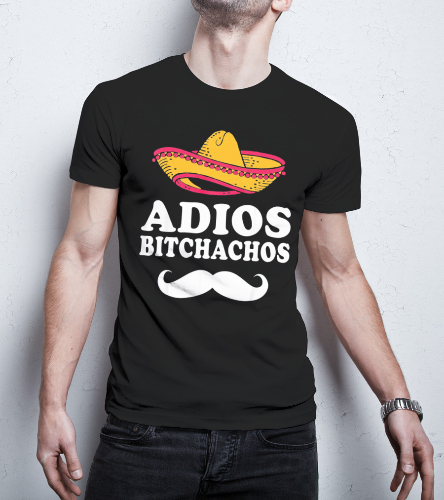 Adios Bitchachos Sombrero Cinco De Mayo Sarcastic T-Shirt