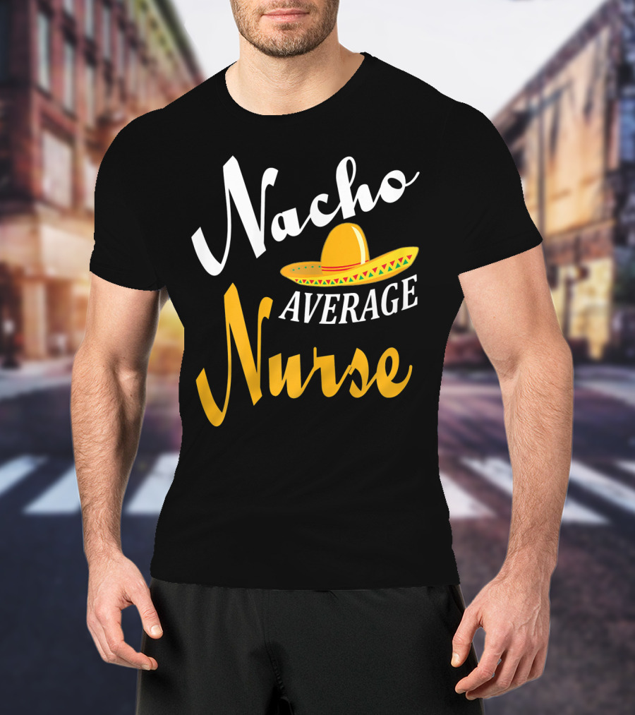 Nacho Average Nurse Sombrero Cinco T-Shirt