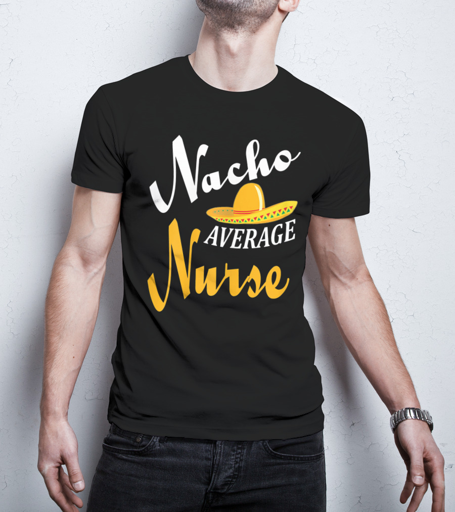 Nacho Average Nurse Sombrero Cinco T-Shirt