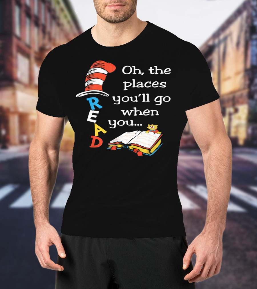 Oh, The Places You'll Go When You Read T-Shirt