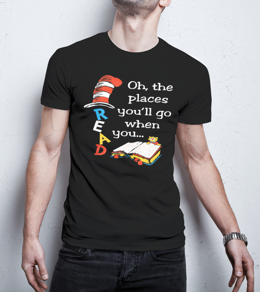 Oh, The Places You'll Go When You Read T-Shirt