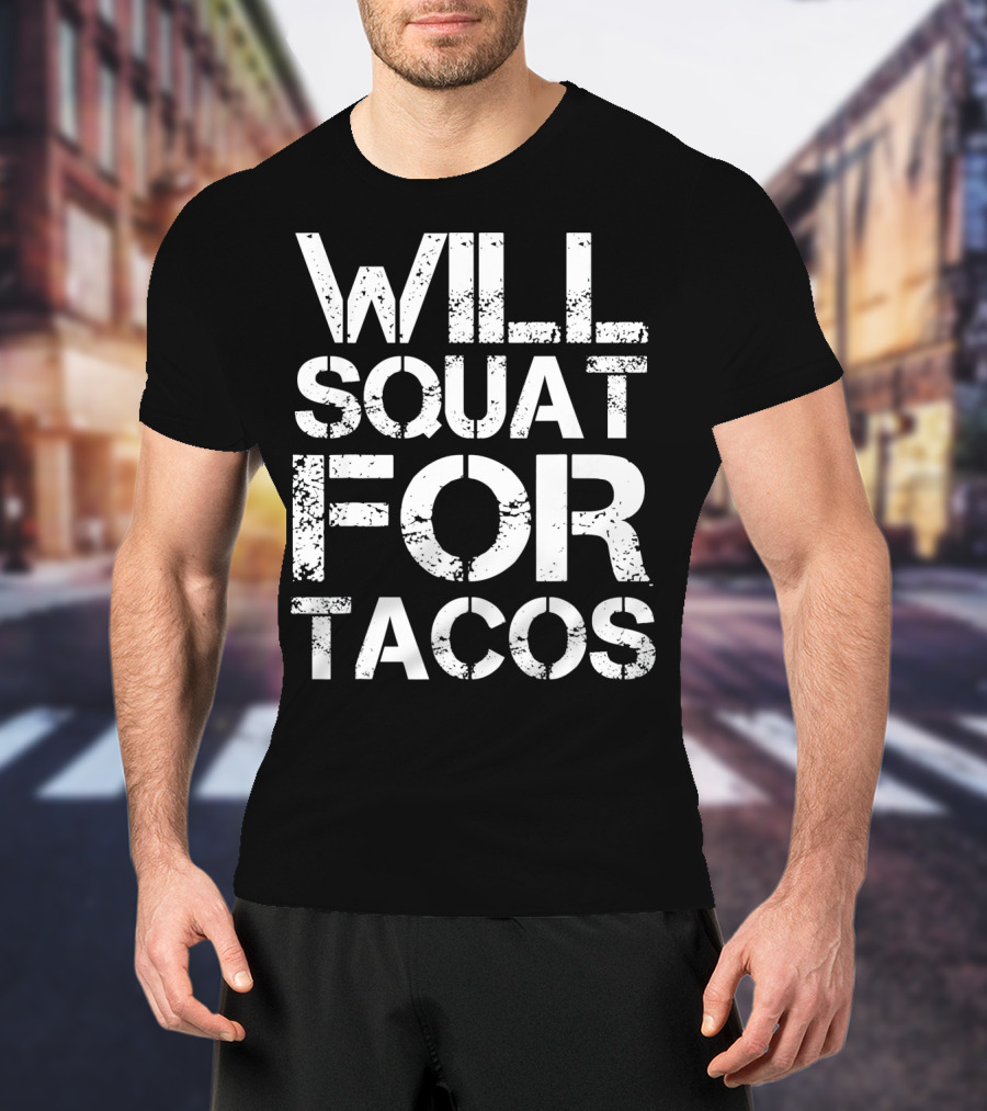 Cinco De Mayo Will Squat For Tacos Fitness Motivation T-Shirt